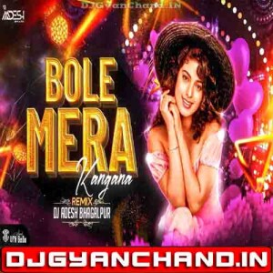 Bole Mera Kangna Club Mix - Dj Aadesh Bhagalpur